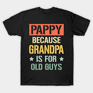 pappy because grandpa is for old guys T-Shirt